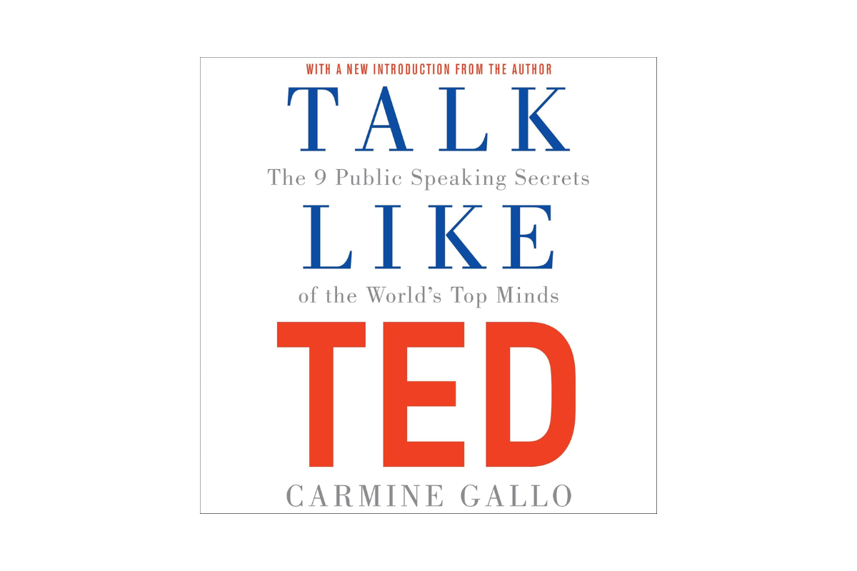 Talk Like TED The 9 Public Speaking Secrets of the World’s Top Minds ...